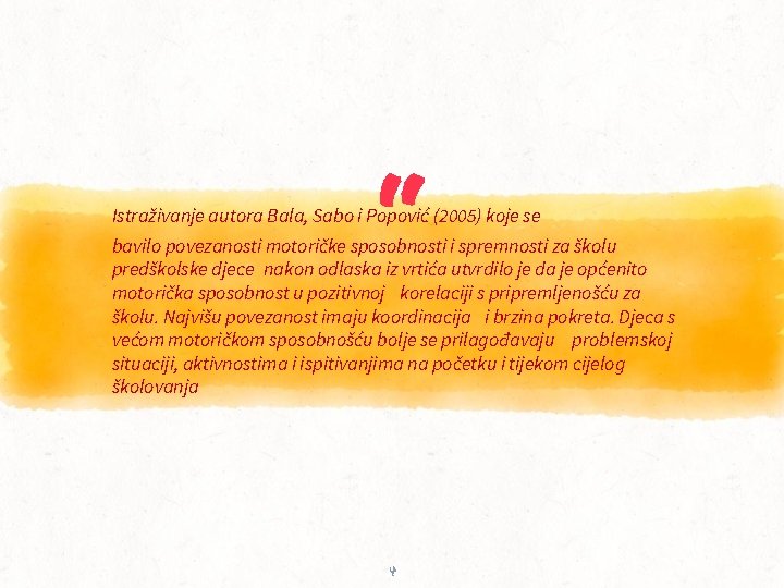 “ Istraživanje autora Bala, Sabo i Popović (2005) koje se bavilo povezanosti motoričke sposobnosti