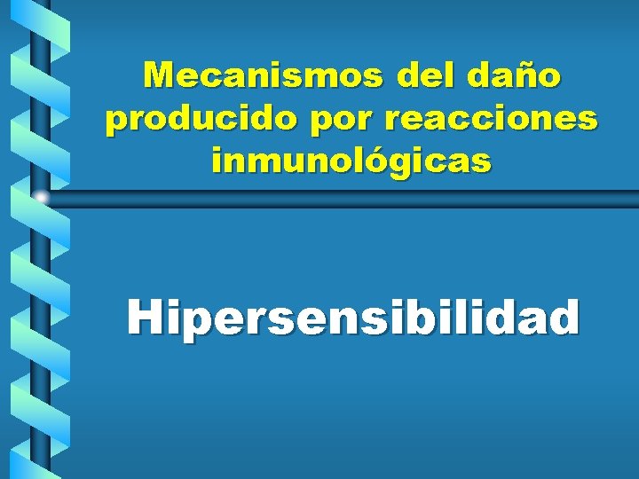 Mecanismos del daño producido por reacciones inmunológicas Hipersensibilidad 