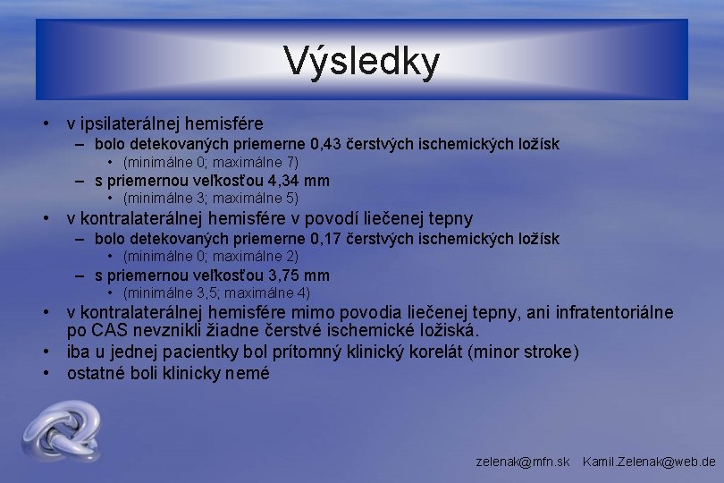 Výsledky • v ipsilaterálnej hemisfére – bolo detekovaných priemerne 0, 43 čerstvých ischemických ložísk