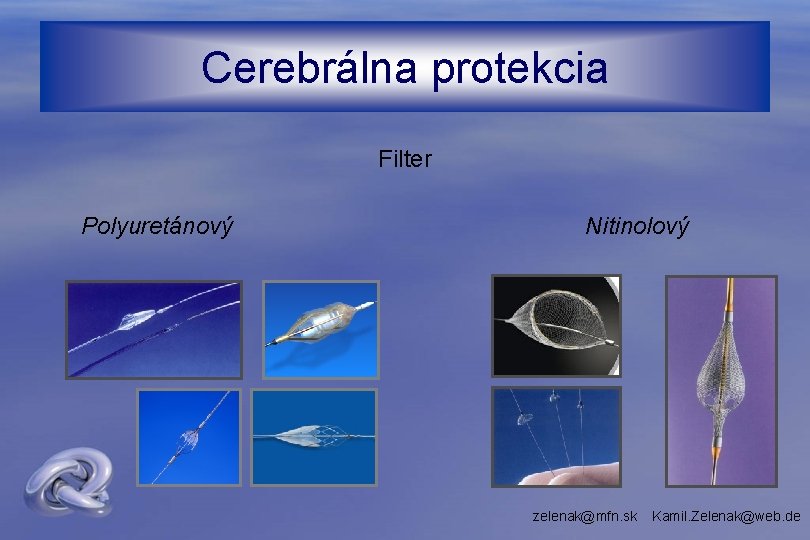 Cerebrálna protekcia Filter Polyuretánový Nitinolový zelenak@mfn. sk Kamil. Zelenak@web. de 