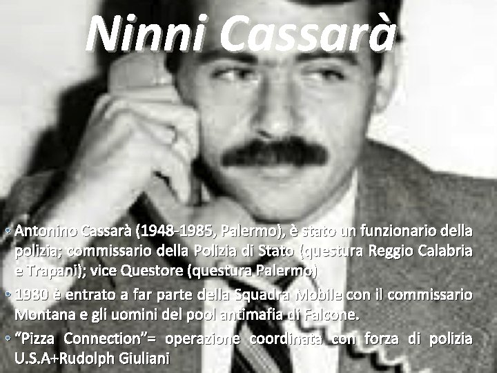 Ninni Cassarà • Antonino Cassarà (1948 -1985, Palermo), è stato un funzionario della polizia;