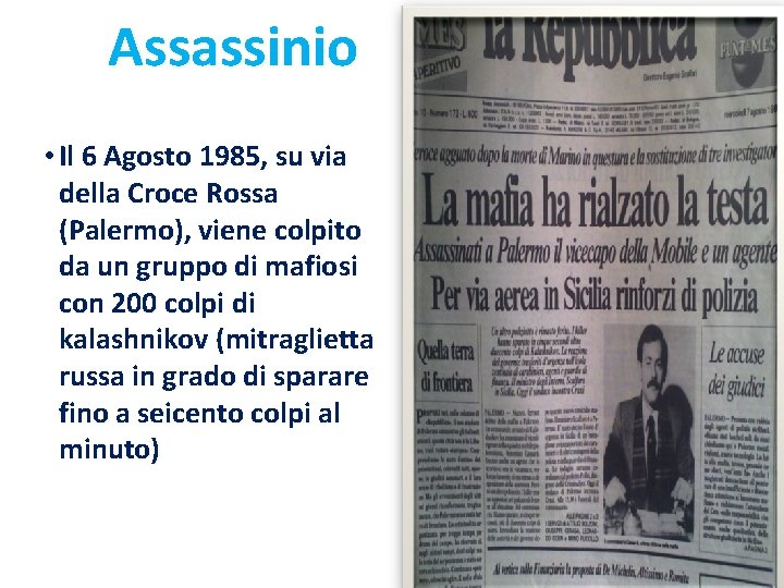 Assassinio • Il 6 Agosto 1985, su via della Croce Rossa (Palermo), viene colpito