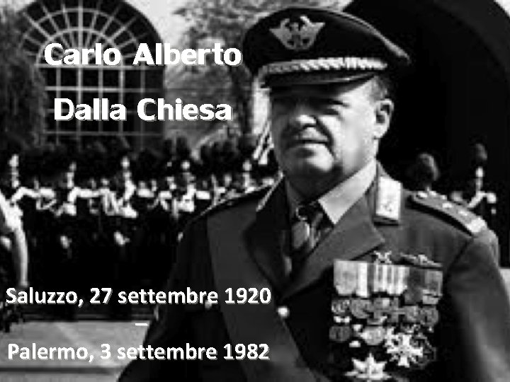 Carlo Alberto Dalla Chiesa Saluzzo, 27 settembre 1920 – Palermo, 3 settembre 1982 