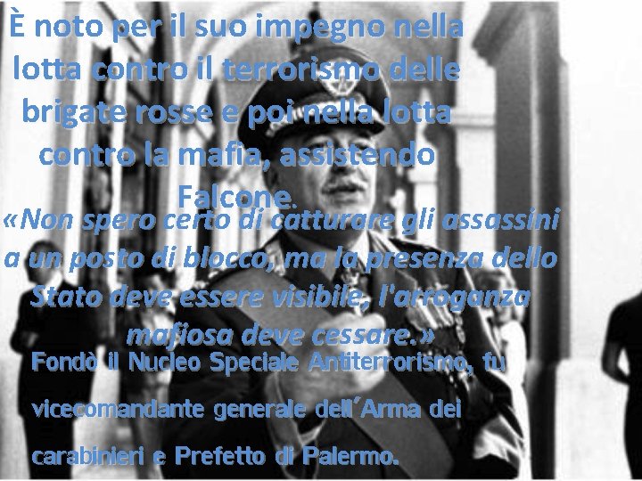 È noto per il suo impegno nella lotta contro il terrorismo delle brigate rosse