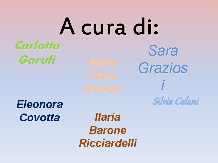 A cura di: Carlotta Garufi Eleonora Covotta Marie Claire Altimari Sara Grazios i Silvia