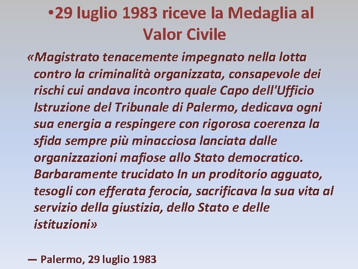  • 29 luglio 1983 riceve la Medaglia al Valor Civile «Magistrato tenacemente impegnato