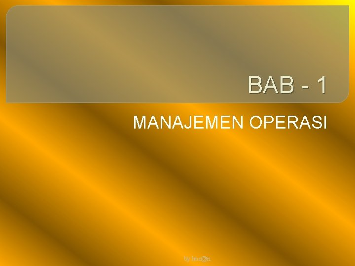 BAB - 1 MANAJEMEN OPERASI by Imr@n 