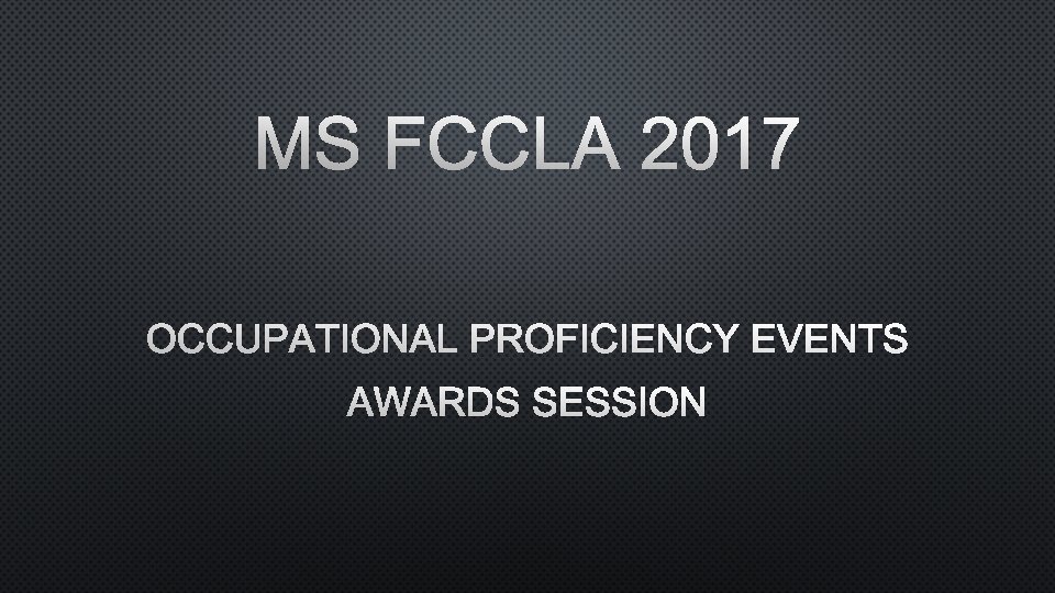 MS FCCLA 2017 OCCUPATIONAL PROFICIENCY EVENTS AWARDS SESSION 