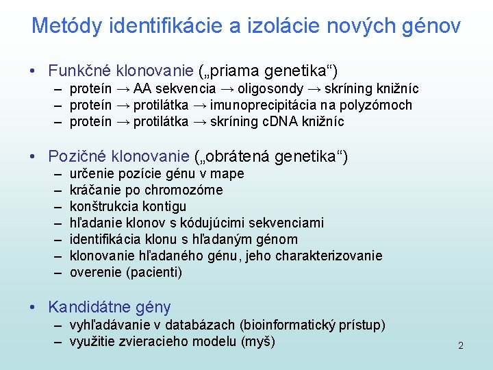 Metódy identifikácie a izolácie nových génov • Funkčné klonovanie („priama genetika“) – proteín →