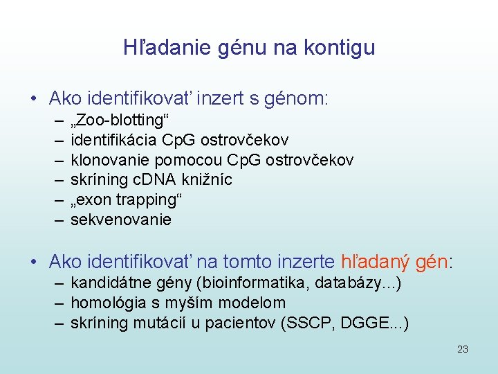 Hľadanie génu na kontigu • Ako identifikovať inzert s génom: – – – „Zoo-blotting“ Hľadanie génu na kontigu • Ako identifikovať inzert s génom: – – – „Zoo-blotting“