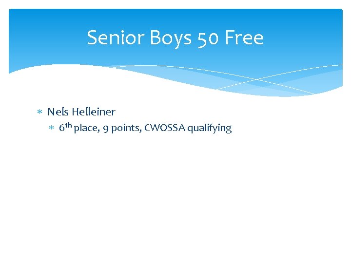 Senior Boys 50 Free Nels Helleiner 6 th place, 9 points, CWOSSA qualifying 