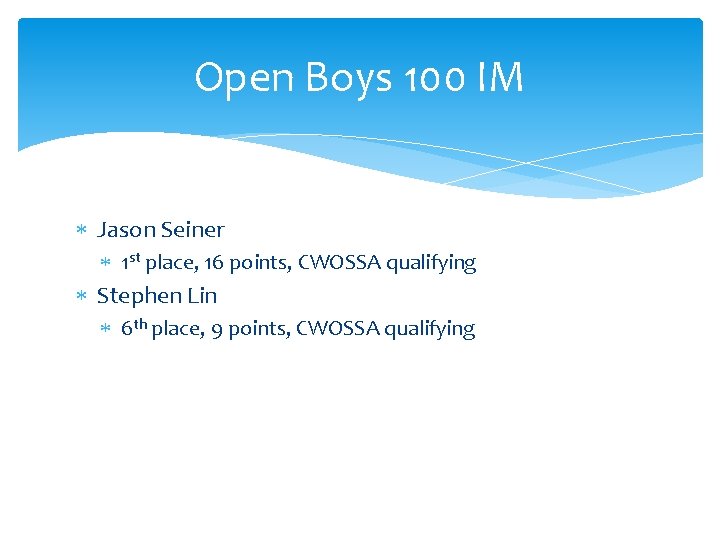 Open Boys 100 IM Jason Seiner 1 st place, 16 points, CWOSSA qualifying Stephen