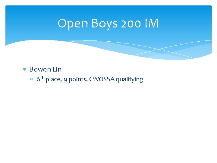 Open Boys 200 IM Bowen Lin 6 th place, 9 points, CWOSSA qualifying 