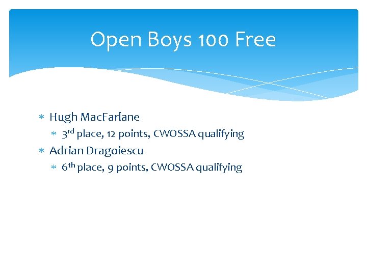 Open Boys 100 Free Hugh Mac. Farlane 3 rd place, 12 points, CWOSSA qualifying