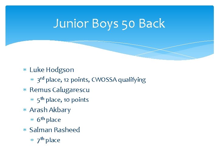 Junior Boys 50 Back Luke Hodgson 3 rd place, 12 points, CWOSSA qualifying Remus