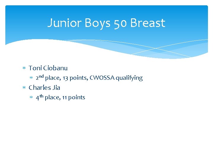 Junior Boys 50 Breast Toni Ciobanu 2 nd place, 13 points, CWOSSA qualifying Charles