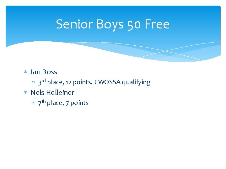 Senior Boys 50 Free Ian Ross 3 rd place, 12 points, CWOSSA qualifying Nels