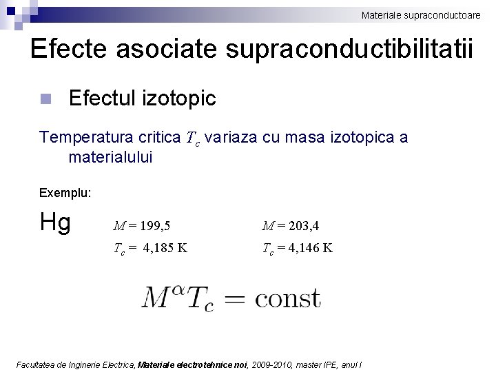 Materiale supraconductoare Efecte asociate supraconductibilitatii n Efectul izotopic Temperatura critica Tc variaza cu masa