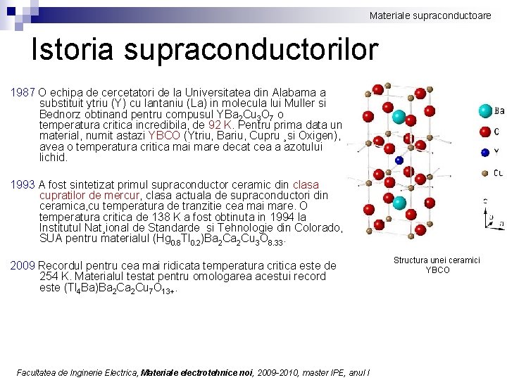 Materiale supraconductoare Istoria supraconductorilor 1987 O echipa de cercetatori de la Universitatea din Alabama