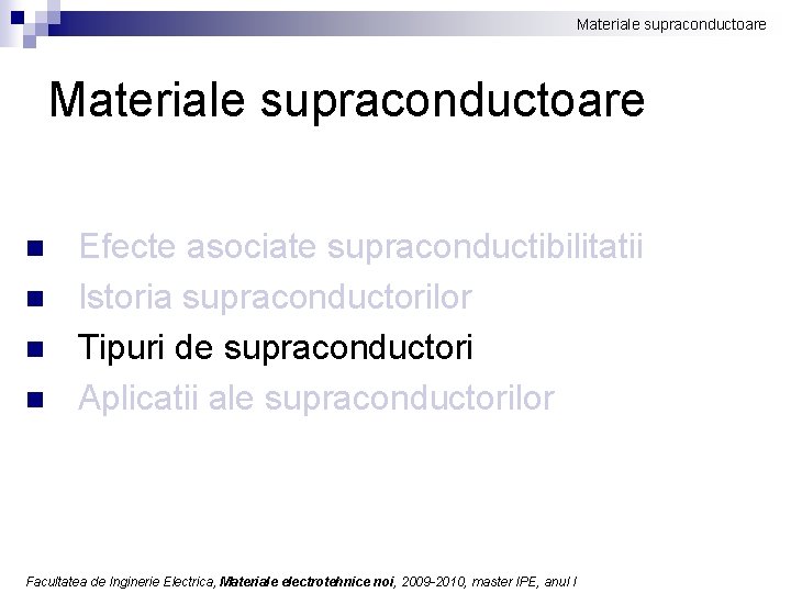 Materiale supraconductoare n n Efecte asociate supraconductibilitatii Istoria supraconductorilor Tipuri de supraconductori Aplicatii ale