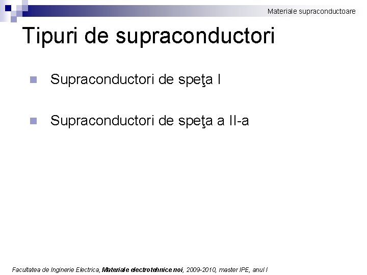 Materiale supraconductoare Tipuri de supraconductori n Supraconductori de speţa I n Supraconductori de speţa