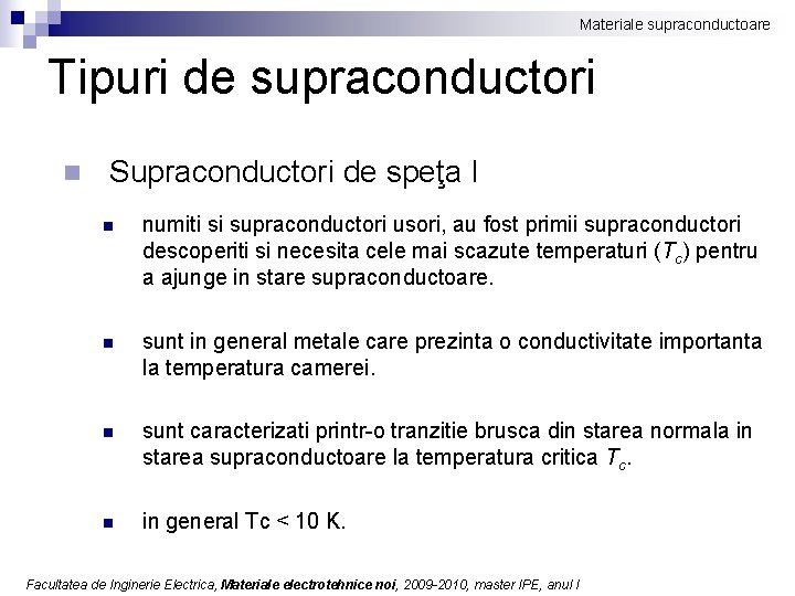 Materiale supraconductoare Tipuri de supraconductori n Supraconductori de speţa I n numiti si supraconductori