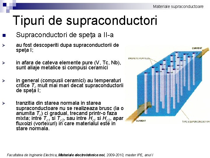 Materiale supraconductoare Tipuri de supraconductori n Supraconductori de speţa a II-a Ø au fost