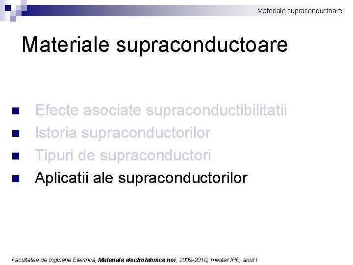Materiale supraconductoare n n Efecte asociate supraconductibilitatii Istoria supraconductorilor Tipuri de supraconductori Aplicatii ale