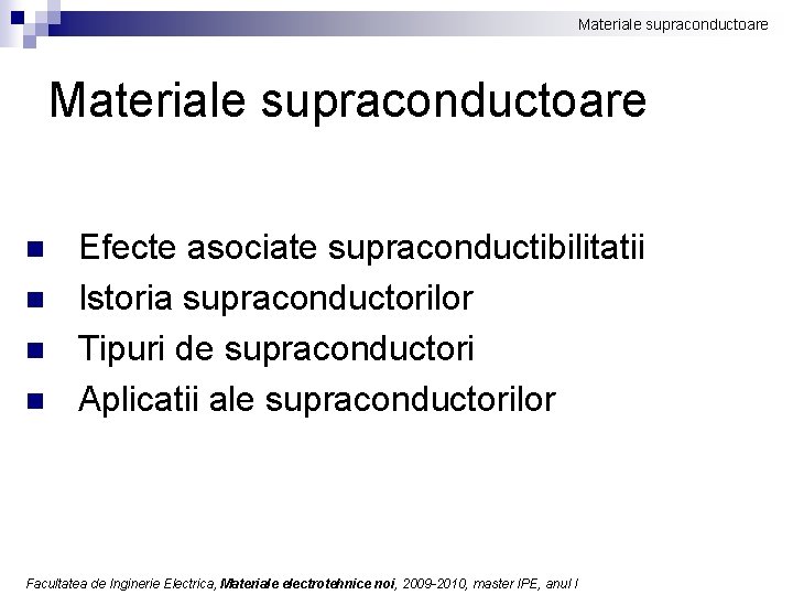 Materiale supraconductoare n n Efecte asociate supraconductibilitatii Istoria supraconductorilor Tipuri de supraconductori Aplicatii ale