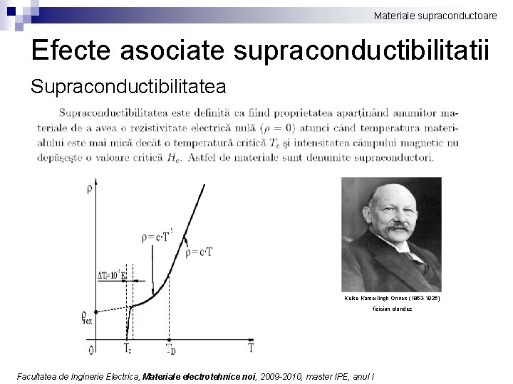 Materiale supraconductoare Efecte asociate supraconductibilitatii Supraconductibilitatea Keike Kamerlingh Onnes (1853 -1926) fizician olandez Facultatea
