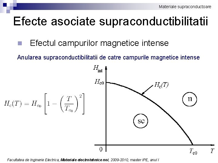 Materiale supraconductoare Efecte asociate supraconductibilitatii n Efectul campurilor magnetice intense Anularea supraconductibilitatii de catre