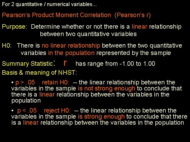 For 2 quantitative / numerical variables. . . Pearson’s Product Moment Correlation (Pearson’s r)