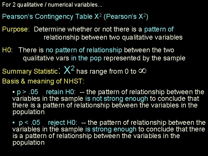 For 2 qualitative / numerical variables. . . Pearson’s Contingency Table X 2 (Pearson’s