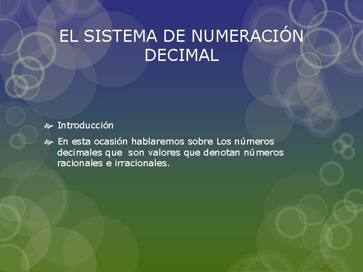 EL SISTEMA DE NUMERACIÓN DECIMAL Introducción En esta ocasión hablaremos sobre Los números decimales