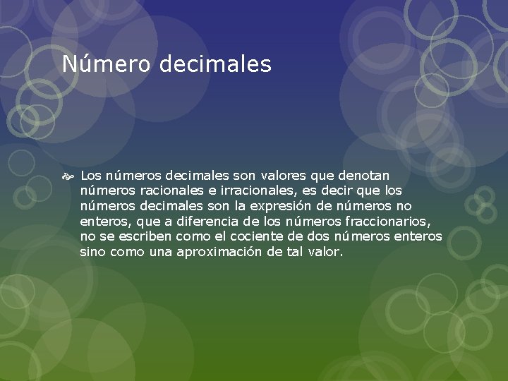 Número decimales Los números decimales son valores que denotan números racionales e irracionales, es