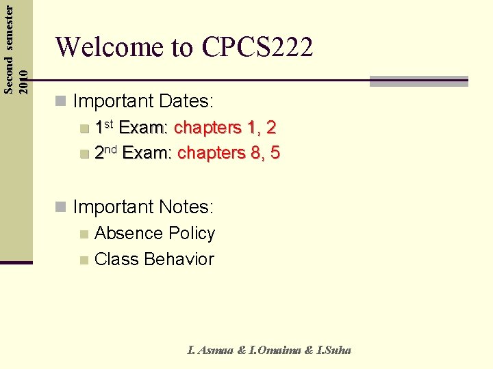 Second semester 2010 Welcome to CPCS 222 n Important Dates: n 1 st Exam: