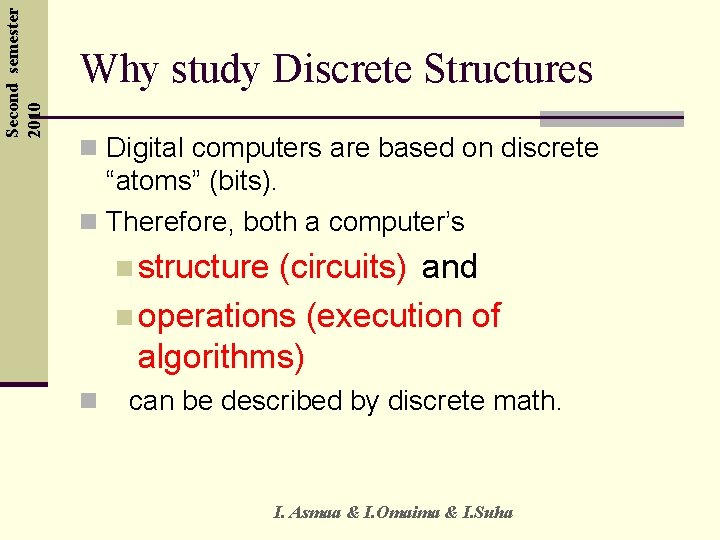 Second semester 2010 Why study Discrete Structures n Digital computers are based on discrete