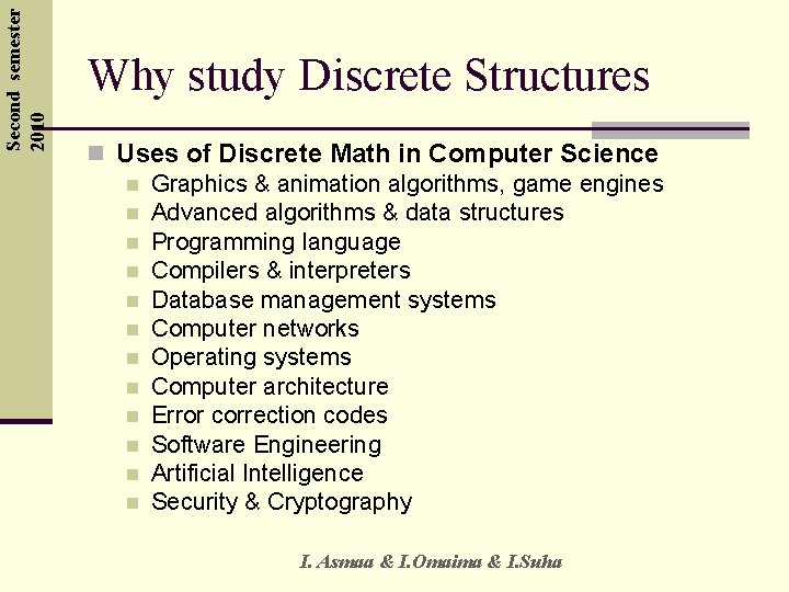 Second semester 2010 Why study Discrete Structures n Uses of Discrete Math in Computer