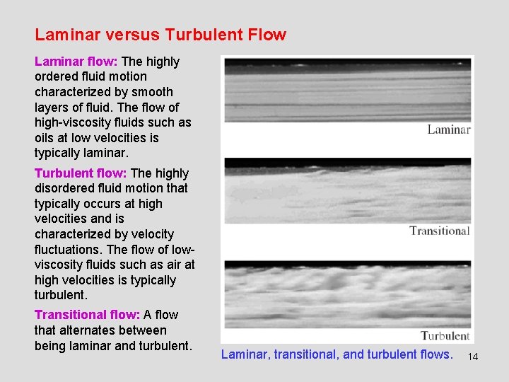 Laminar versus Turbulent Flow Laminar flow: The highly ordered fluid motion characterized by smooth
