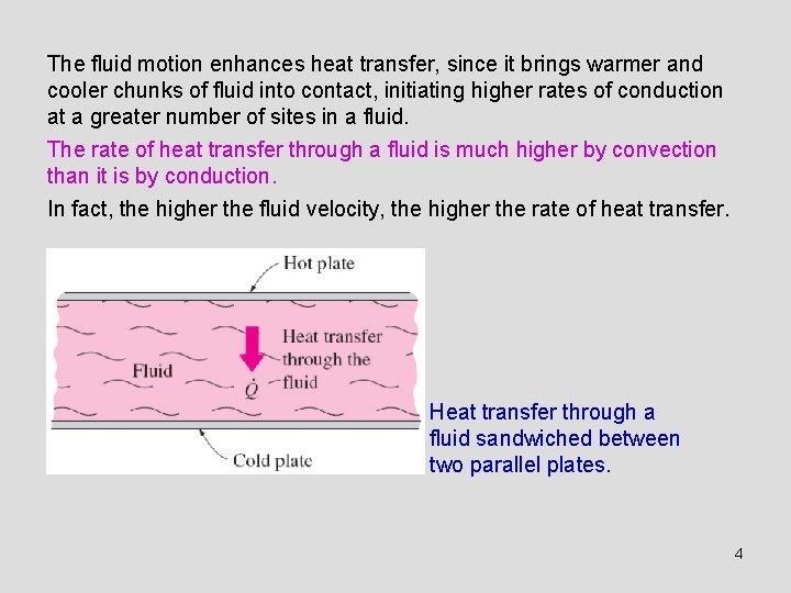 The fluid motion enhances heat transfer, since it brings warmer and cooler chunks of