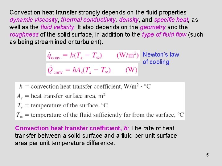 Convection heat transfer strongly depends on the fluid properties dynamic viscosity, thermal conductivity, density,