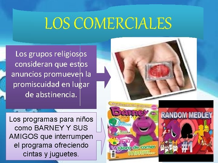 LOS COMERCIALES Los grupos religiosos consideran que estos anuncios promueven la promiscuidad en lugar