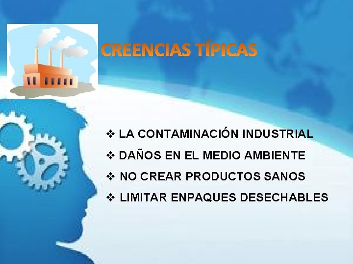 v LA CONTAMINACIÓN INDUSTRIAL v DAÑOS EN EL MEDIO AMBIENTE v NO CREAR PRODUCTOS