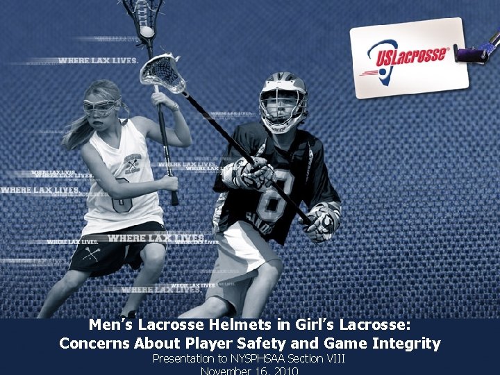 Men’s Lacrosse Helmets in Girl’s Lacrosse: Concerns About Player Safety and Game Integrity Presentation