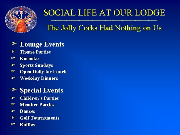 SOCIAL LIFE AT OUR LODGE ~~~~~~~~~~~~~~~~~~~~~~~~~ The Jolly Corks Had Nothing on Us F