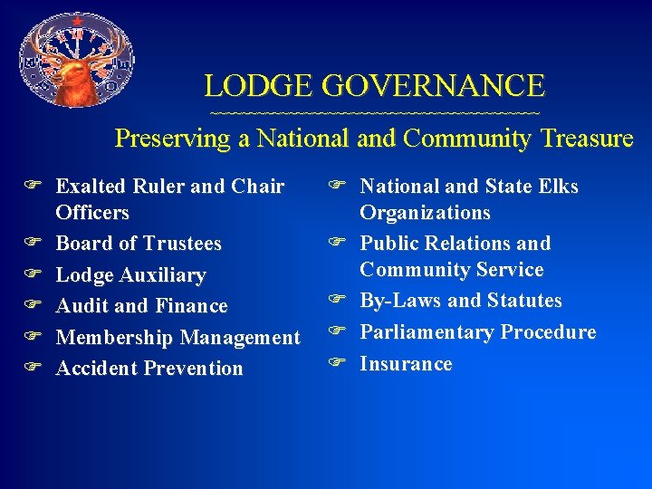 LODGE GOVERNANCE ~~~~~~~~~~~~~~~~~~~~~ Preserving a National and Community Treasure F Exalted Ruler and Chair