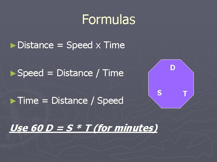 Formulas ► Distance ► Speed ► Time = Speed x Time D = Distance