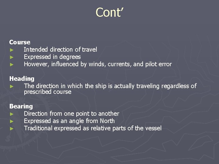 Cont’ Course ► Intended direction of travel ► Expressed in degrees ► However, influenced