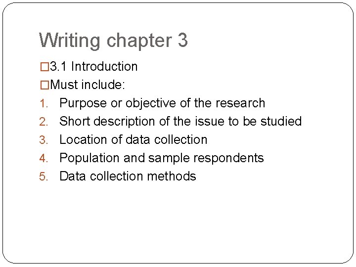 Writing chapter 3 � 3. 1 Introduction �Must include: 1. Purpose or objective of