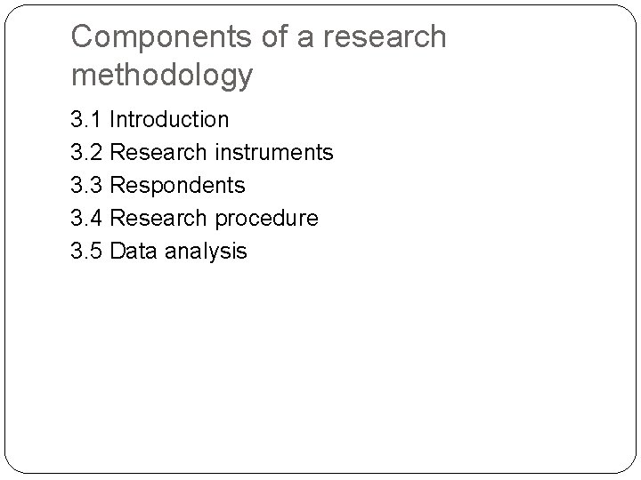 Components of a research methodology 3. 1 Introduction 3. 2 Research instruments 3. 3